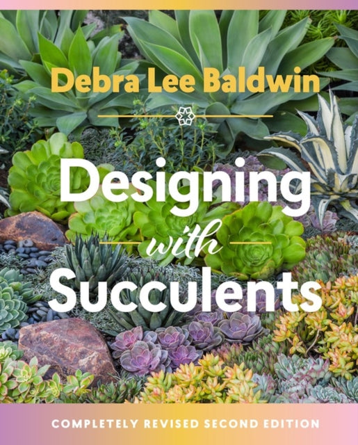 Designing with Succulents: Create a Lush Garden of Waterwise Plants