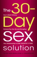 The 30-Day Sex Solution: How to Build Intimacy, Enhance Your Sex Life, and Strengthen Your Relationship in One Month's Time