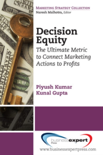 Decision Equity: The Ultimate Metric to Connect Marketing Actions to Profits