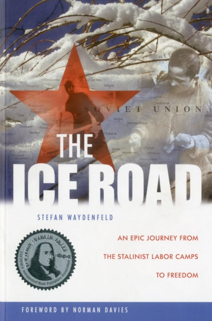 The Ice Road: An Epic Journey from the Stalinist Labor Camps to Freedom