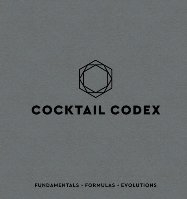 Cocktail Codex - Fundamentals, Formulas, Evolutions