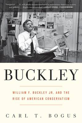 Buckley: William F. Buckley Jr. and the Rise of American Conservatism