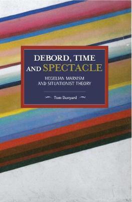 Debord, Time And Spectacle - Hegelian Marxism and Situationist Theory