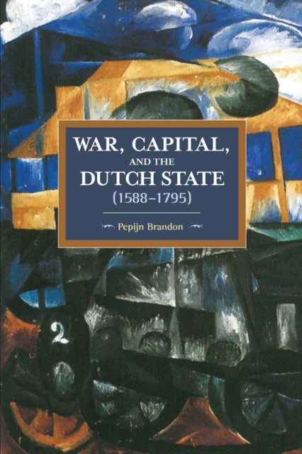 War, Capital, And The Dutch State (1588-1795)