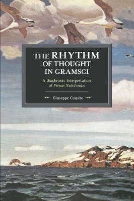The Rhythm Of Thought In Gramsci-A Diachronic Interpretation of Prison Notebooks