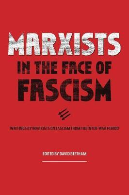 Marxists In The Face Of Fascism - Writings by Marxists on Fascism From the Inter-war Period