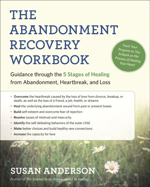 The Abandonment Recovery Workbook: Guidance Through the Five Stages of Healing from Abandomentment, Heartbreak, and Loss