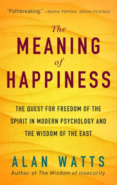 The Meaning of Happiness - The Quest for Freedom of the Spirit in Modern Psychology and the Wisdom of the East