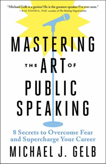 Mastering the Art of Public Speaking - 8 Secrets to Overcome Fear and Supercharge Your Career
