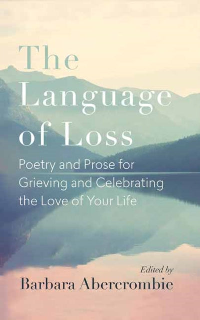 The Language of Loss - Writers on Grieving the Death of a Life Partner