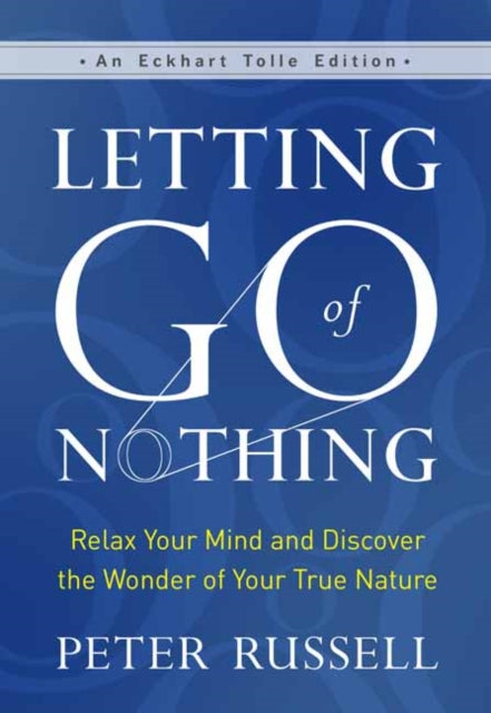 Letting Go of Nothing - Relax Your Mind and Discover the Wonder of Your True Nature