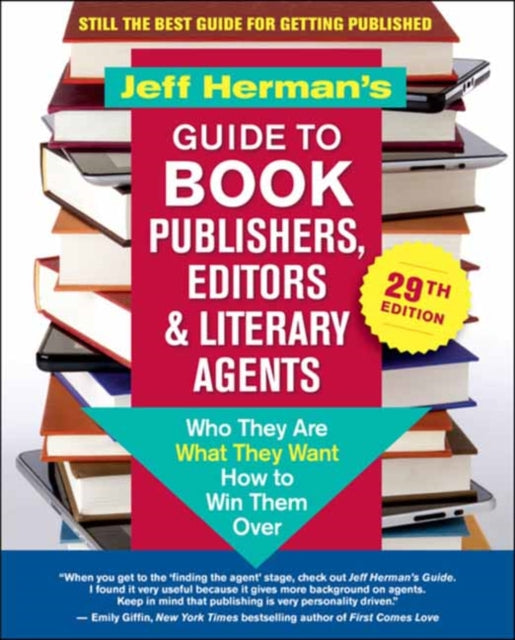 Jeff Herman's Guide to Book Publishers, Editors & Literary Agents, 29th Edition - Who They Are, What They Want, How to Win Them Over