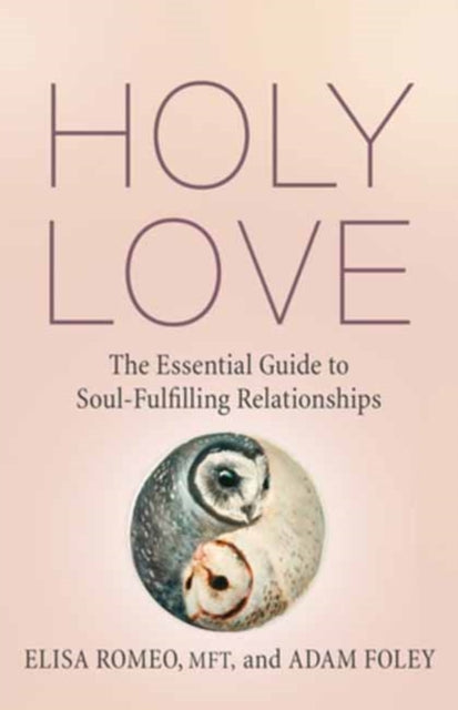 Holy Love - The Essential Guide to Soul-Fulfilling Relationships