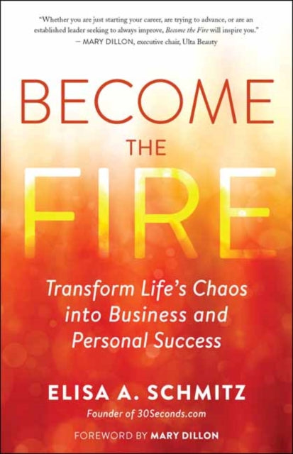 Become the Fire - Transform Your Chaos into Career and Life Success