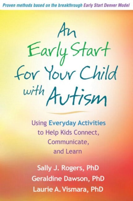 An Early Start for Your Child with Autism-Using Everyday Activities to Help Kids Connect, Communicate, and Learn