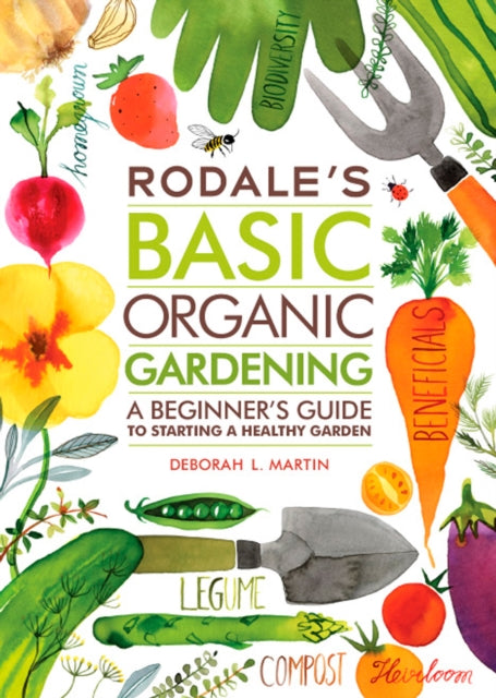 Rodale's Basic Organic Gardening: A Beginner's Guide to Starting a Healthy Garden