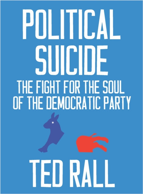 Political Suicide - The Democratic National Committee and the Fight for the Soul of the Democratic Party, A Graphic History