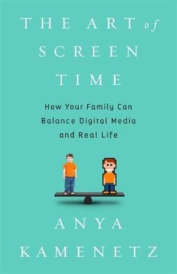 The Art of Screen Time - How Your Family Can Balance Digital Media and Real Life