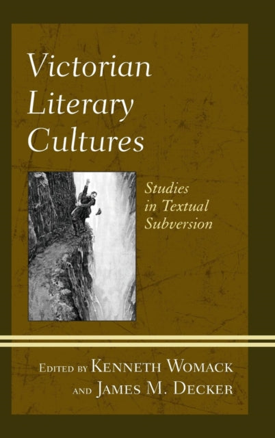 Victorian Literary Cultures: Studies in Textual Subversion