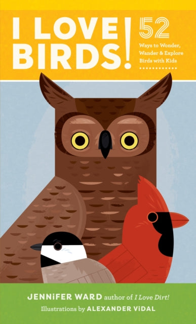 I Love Birds! - 52 Ways to Wonder, Wander, and Explore Birds with Kids