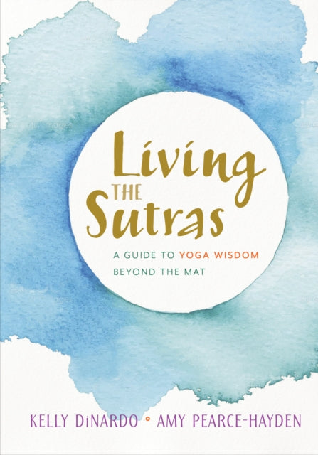 Living the Sutras - A Guide to Yoga Wisdom beyond the Mat