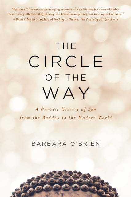 The Circle of the Way - A Concise History of Zen from the Buddha to the Modern World