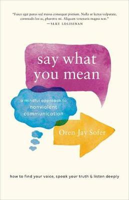 Say What You Mean - A Mindful Approach to Nonviolent Communication