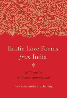 Erotic Love Poems from India - 101 Classics on Desire and Passion