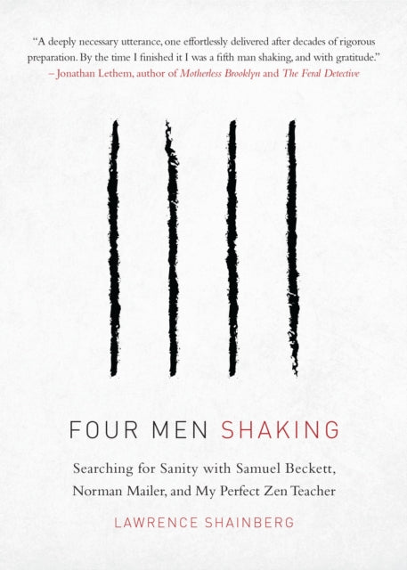 Four Men, Shaking - Searching for Sanity with Samuel Beckett, Norman Mailer, and My Perfect Zen Teacher