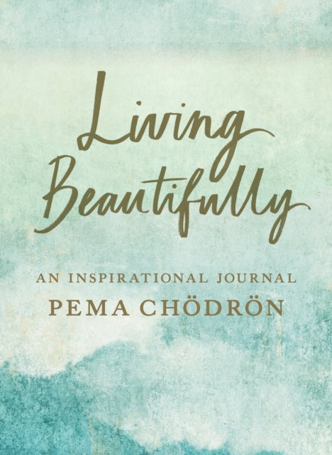 Living Beautifully - A Pema Chodron Inspirational Journal