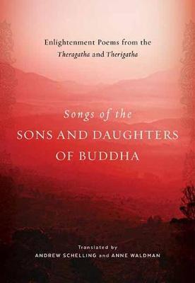 Songs of the Sons and Daughters of Buddha - Enlightenment Poems from the Theragatha and Therigatha