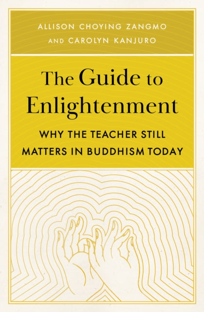 The Guide to Enlightenment - Why the Teacher Still Matters in Buddhism Today