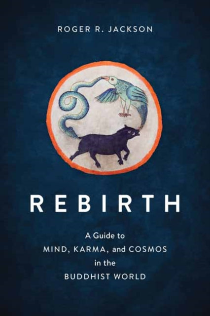 Rebirth - A Guide to Mind, Karma, and Cosmos in the Buddhist World