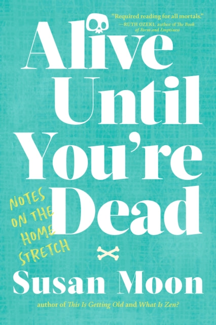 Alive Until You're Dead - Notes on the Home Stretch