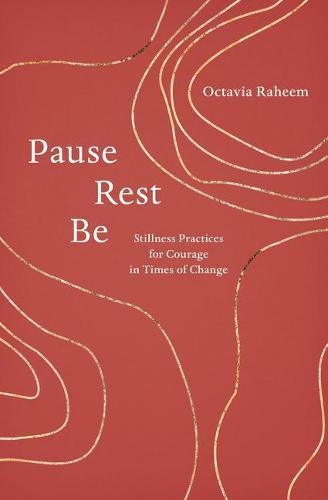 Pause, Rest, Be - Stillness Practices for Courage in Times of Change
