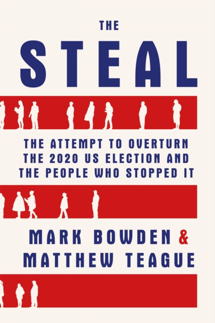 The Steal - The Attempt to Overturn the 2020 US Election and the People Who Stopped It