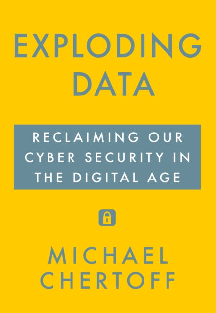 Exploding Data - Reclaiming Our Cyber Security in the Digital Age