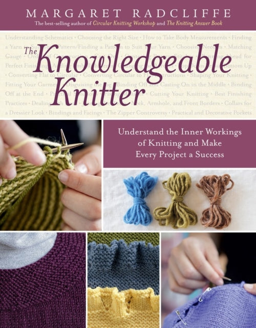 Knowledgeable Knitter: Understand the Inner Workings of Knitting and Make Every Project a Success