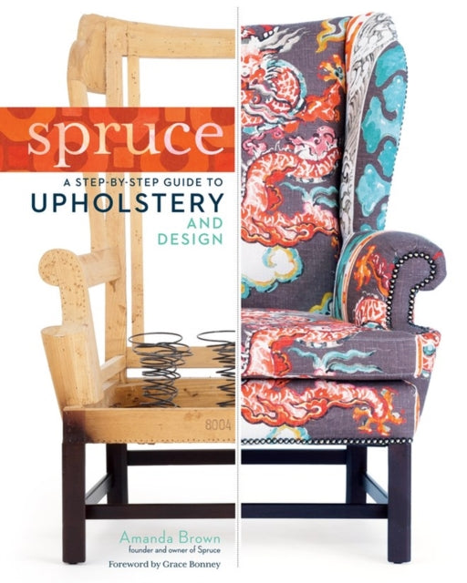 Spruce: Step-by-step Guide to Upholstery and Design