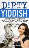 Dirty Yiddish: Everyday Slang from "What's Up?" to "F* %# off!"