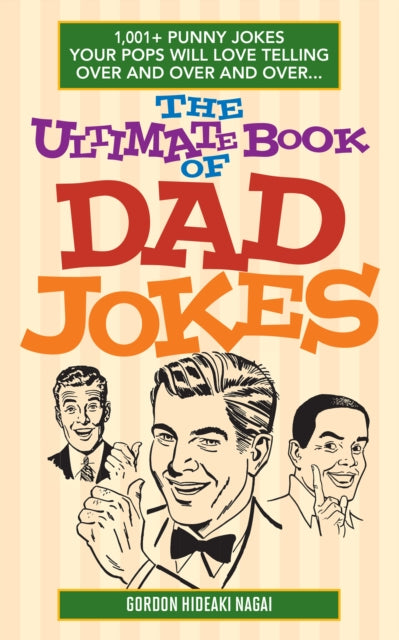 The Ultimate Book of Dad Jokes: 1,001+ Punny Jokes Your Pops Will Love Telling Over and Over and Over...