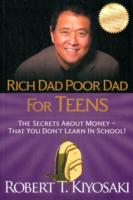 Rich Dad Poor Dad for Teens: The Secrets about Money--That You Don't Learn in School!