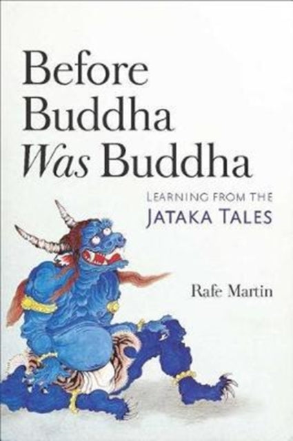 Before Buddha Was Buddha - Learning from the Jataka Tales