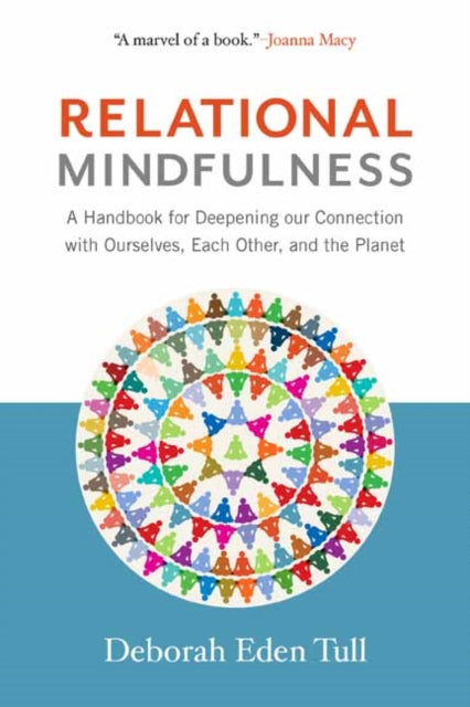 Relational Mindfulness - A Handbook for Deepening Our Connections with Ourselves, Each Other, and the Planet