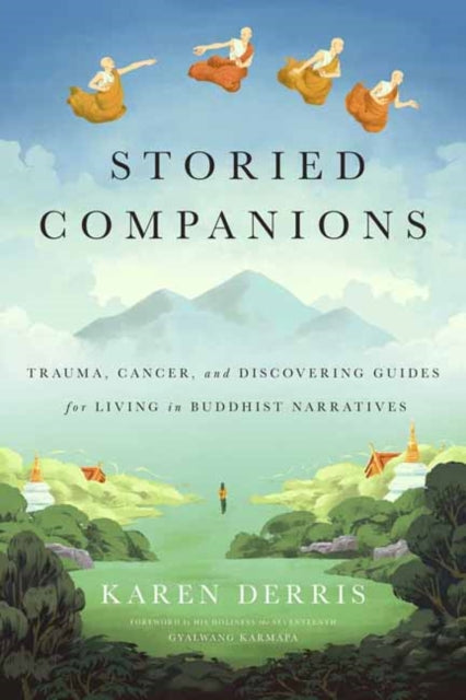 Storied Companions - Cancer, Trauma, and Discovering Guides for Living in Buddhist Narratives