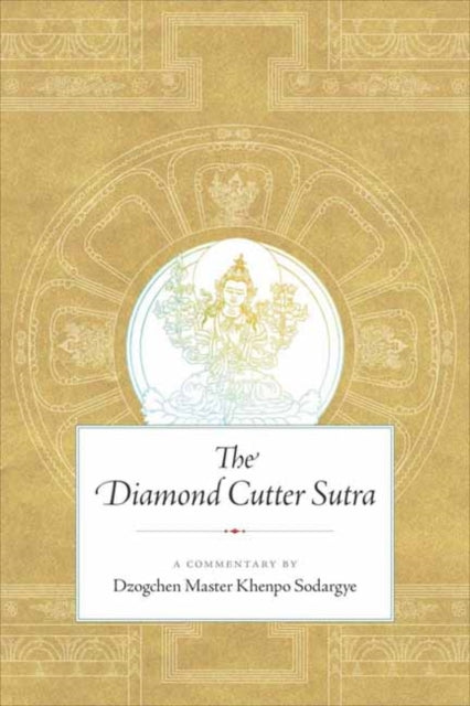 The Diamond Cutter Sutra - A Commentary by Dzogchen Master Khenpo Sodargye