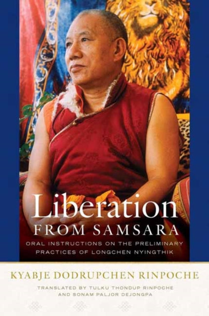 Liberation from Samsara - Oral Instructions on the Preliminary Practices of Longchen Nyingtig