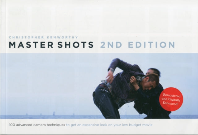 Master Shots Vol 1, 2nd edition: 100 Advanced Camera Techniques to Get an Expensive Look on Your Low-Budget Movie
