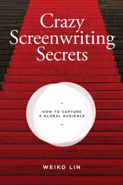 Crazy Screenwriting Secrets - How to Capture A Global Audience