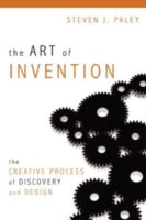 The Art of Invention: The Creative Process of Discovery and Design